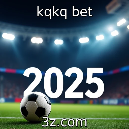 kqkq bet Apostas Esportivas: Dicas para Potencializar Seus Lucros em 2025